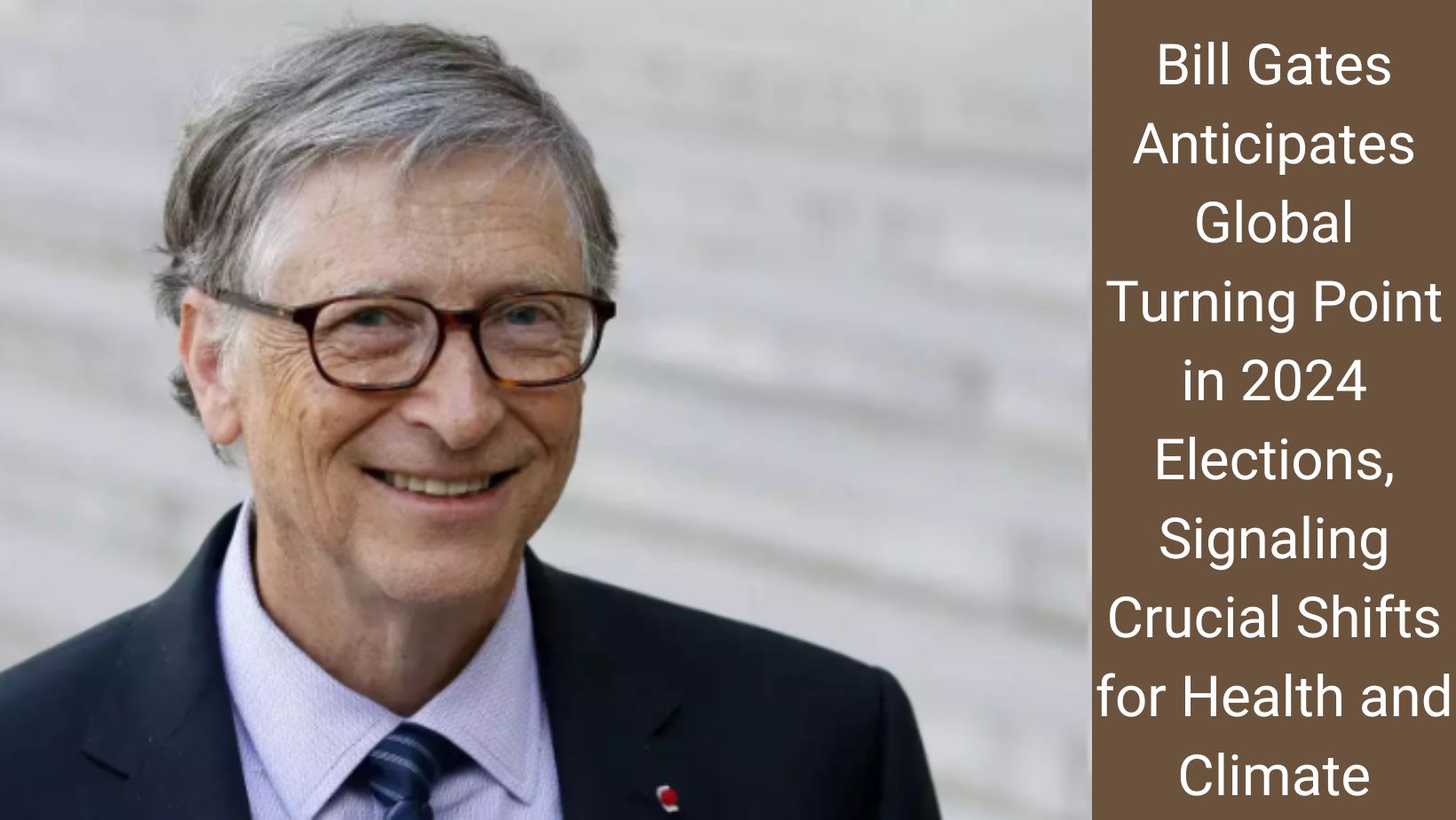 Bill Gates Anticipates Global Turning Point in 2024 Elections, Signaling Crucial Shifts for Health and Climate